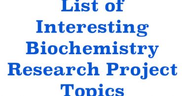 List of Interesting Biochemistry Research Project Topics