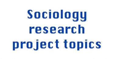 Sociology research project topics