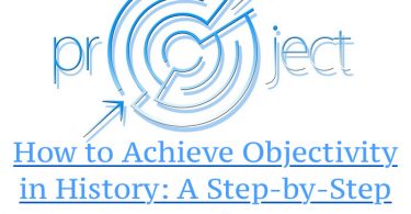 How to Achieve Objectivity in History - A Step-by-Step Procedure