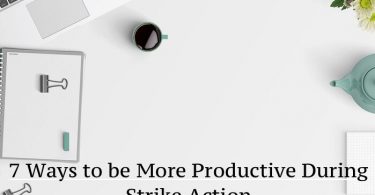 7 Ways to be More Productive During Strike Action