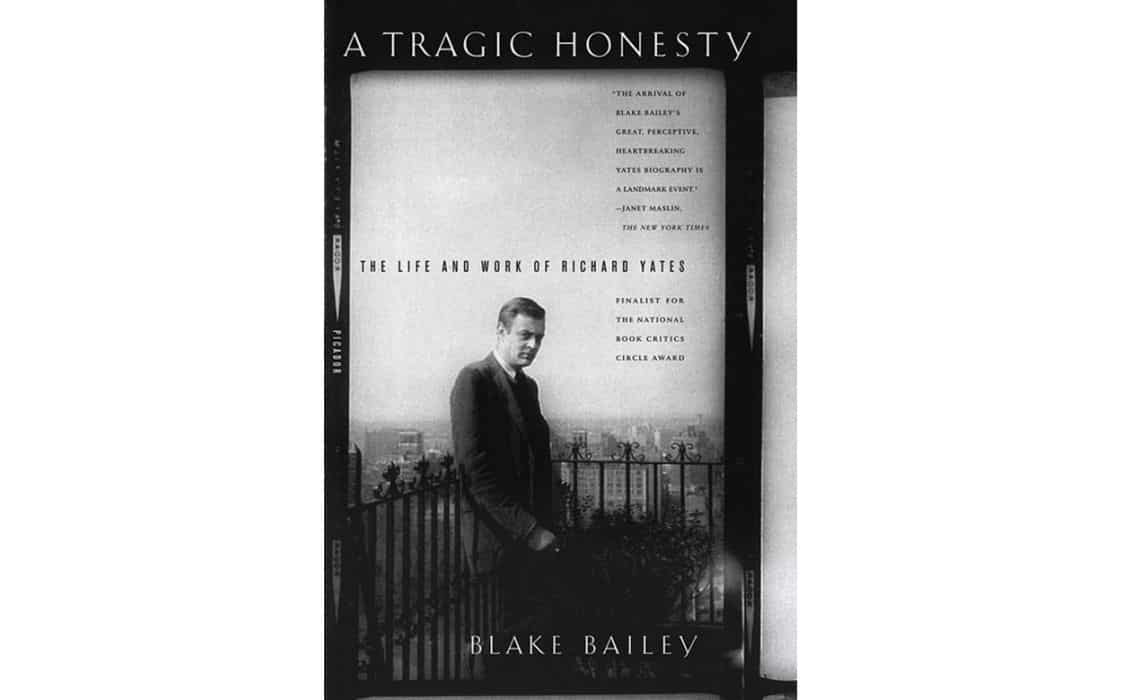 A Tragic Honesty - The Life and Work of Richard Yates